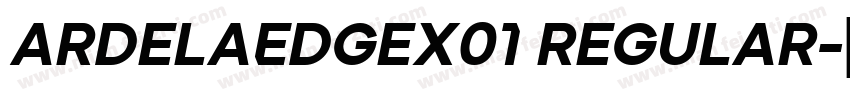 ArdelaEdgeX01 Regular字体转换
